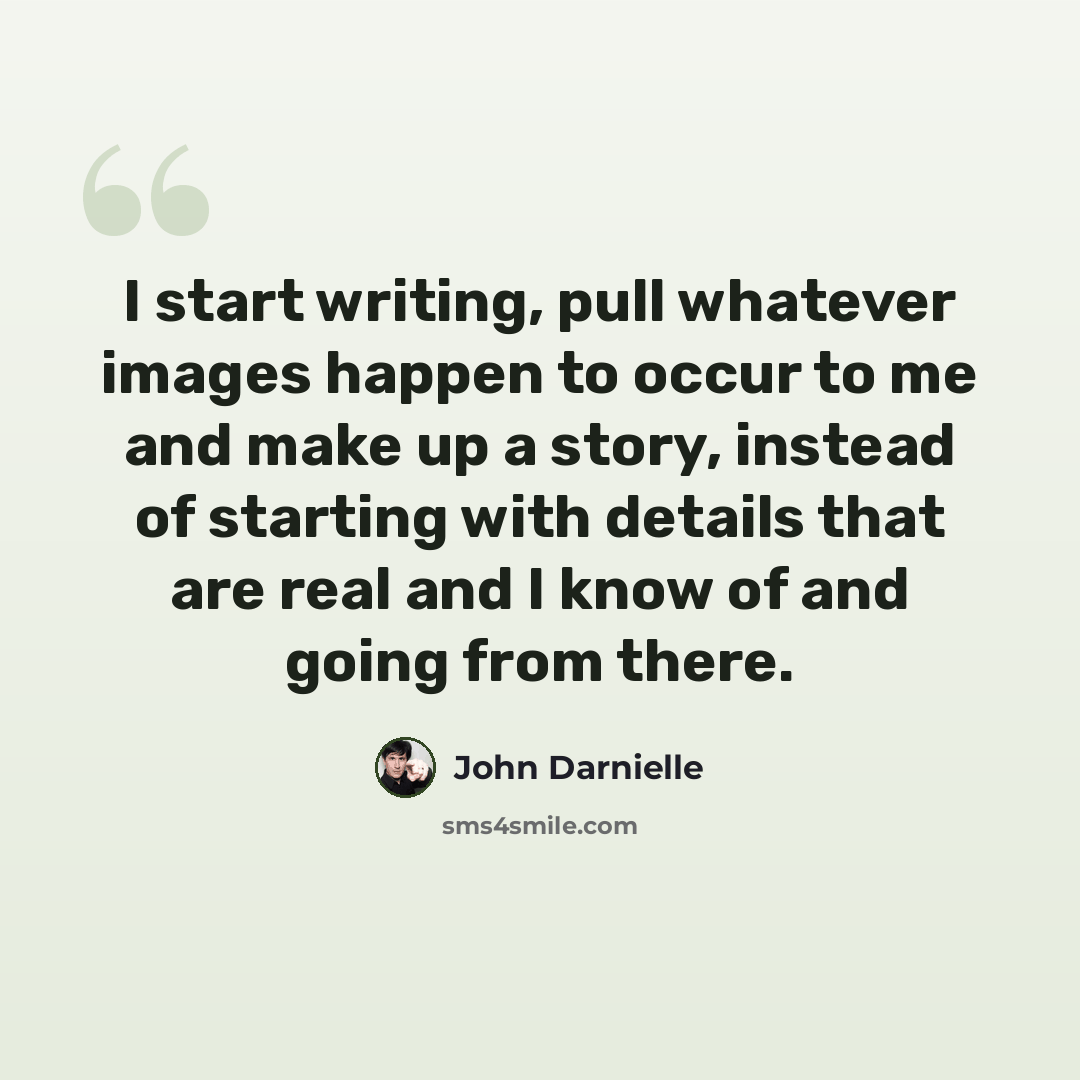 “I start writing, pull whatever images happen to occur to me and make up a story, instead of starting with details that are real and I know of and going from there.” quote by John Darnielle