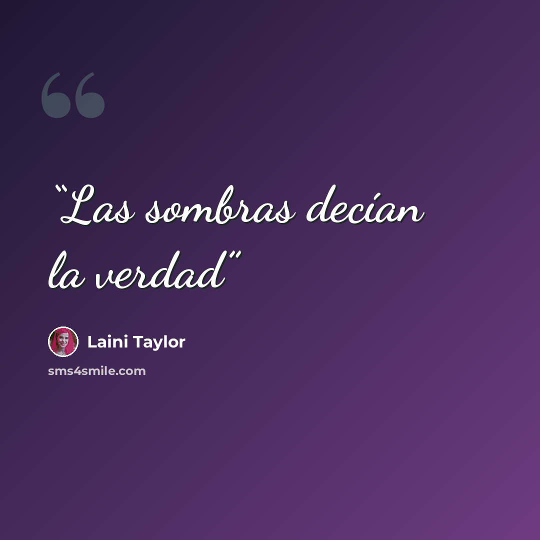 “Las sombras decían la verdad” quote by Laini Taylor