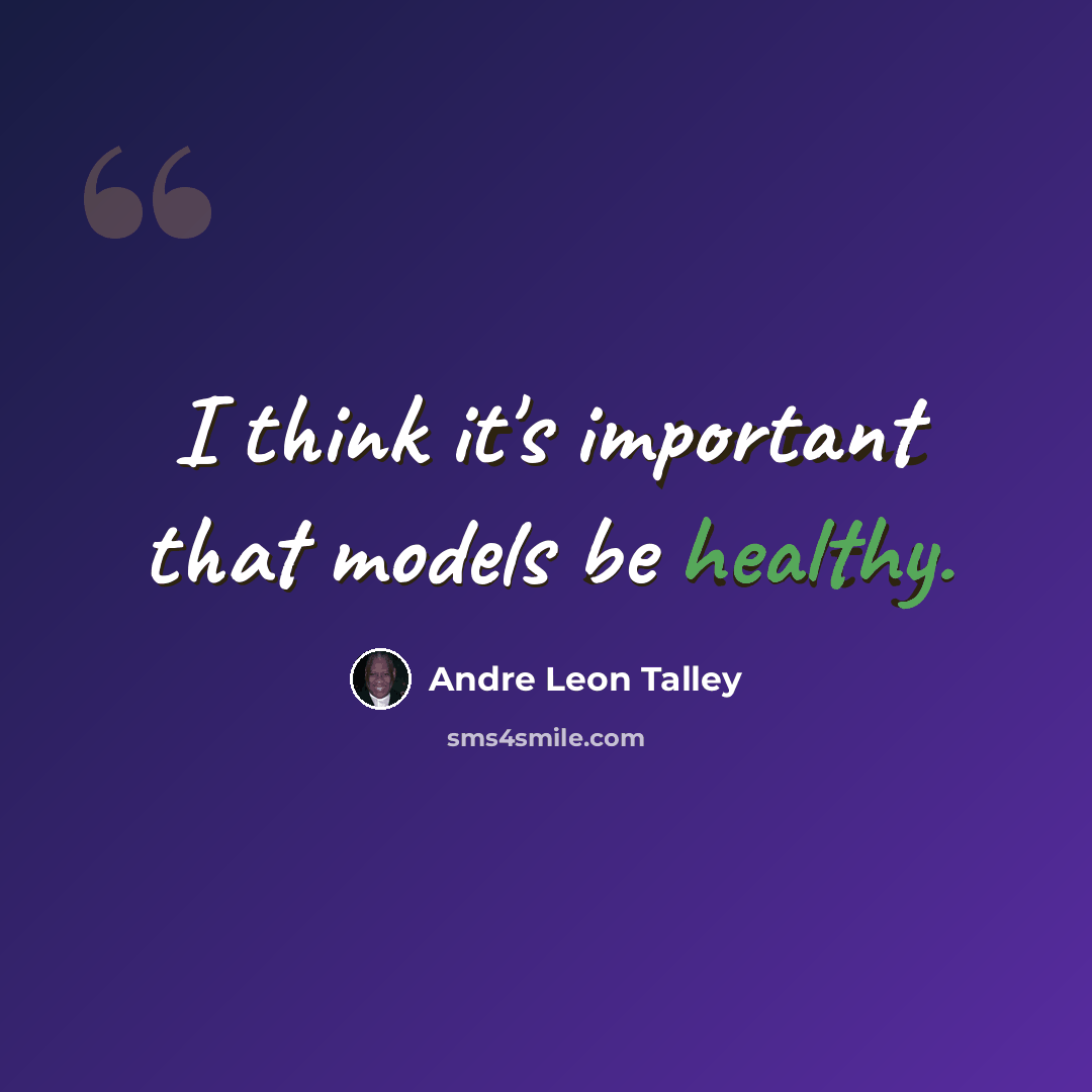“I think it's important that models be healthy.” quote by Andre Leon Talley
