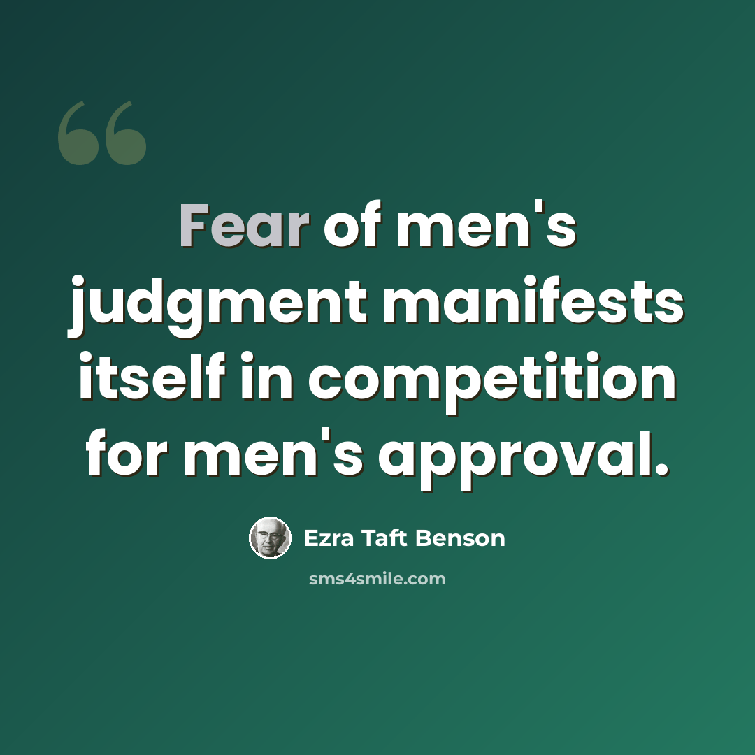 “Fear of men's judgment manifests itself in competition for men's approval.” quote by Ezra Taft Benson
