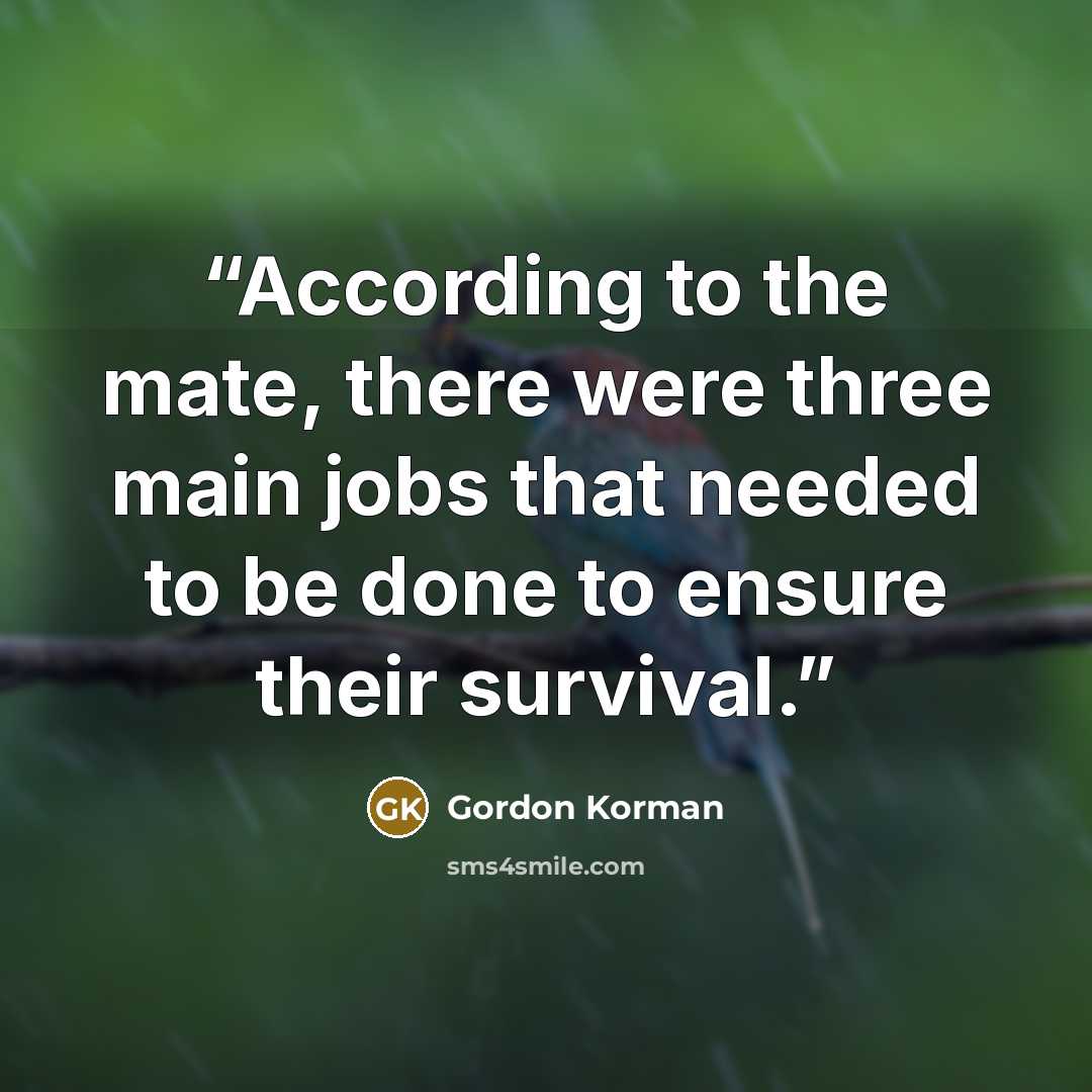 “According to the mate, there were three main jobs that needed to be done to ensure their survival.” quote by Gordon Korman