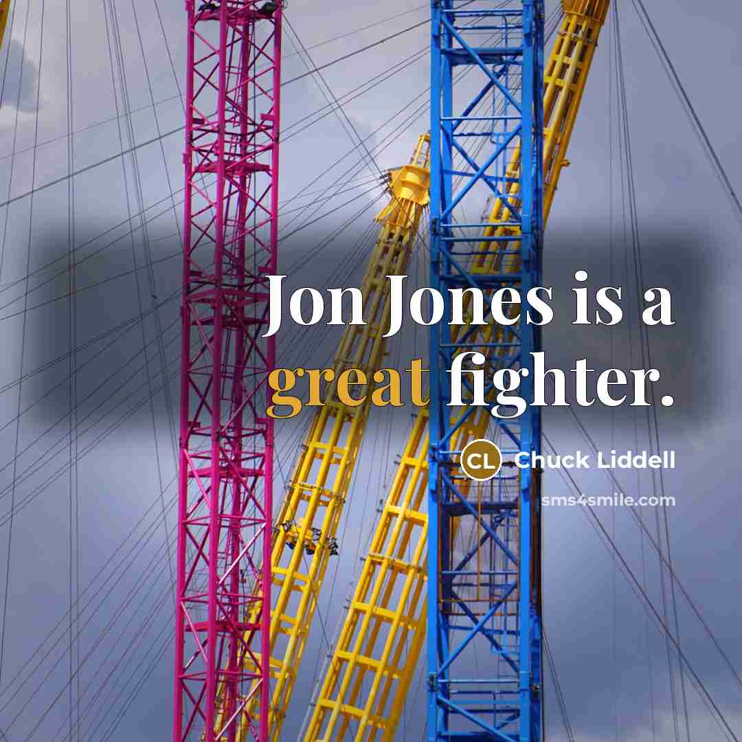 “Jon Jones is a great fighter.” quote by Chuck Liddell