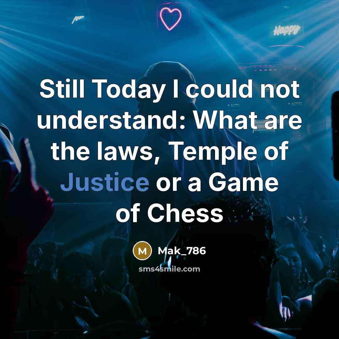 “Still Today I could not understand: What are the laws, Temple of Justice or a Game of Chess” quote by Mak_786