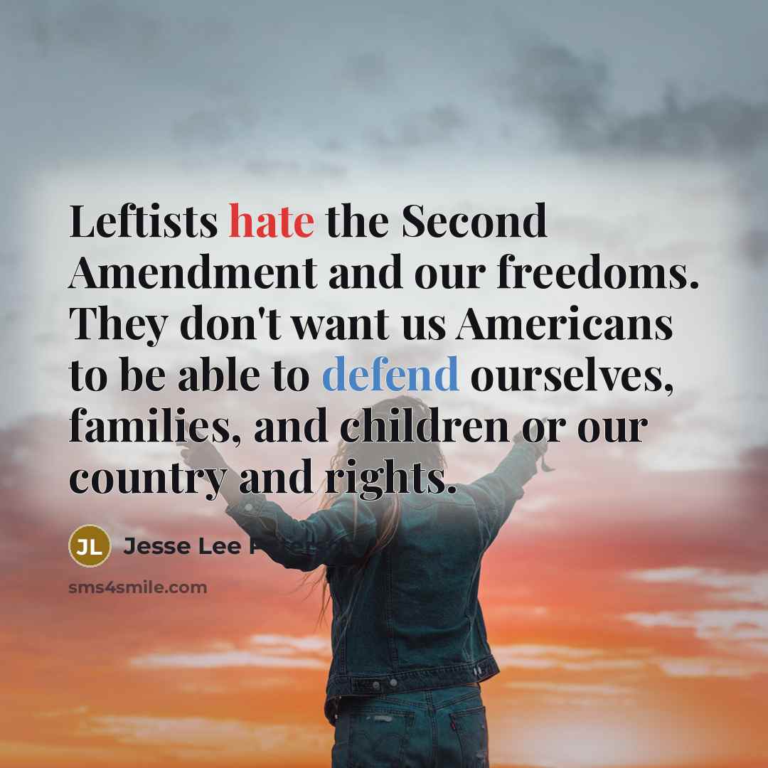 “Leftists hate the Second Amendment and our freedoms. They don't want us Americans to be able to defend ourselves, families, and children or our country and rights.” quote by Jesse Lee Peterson