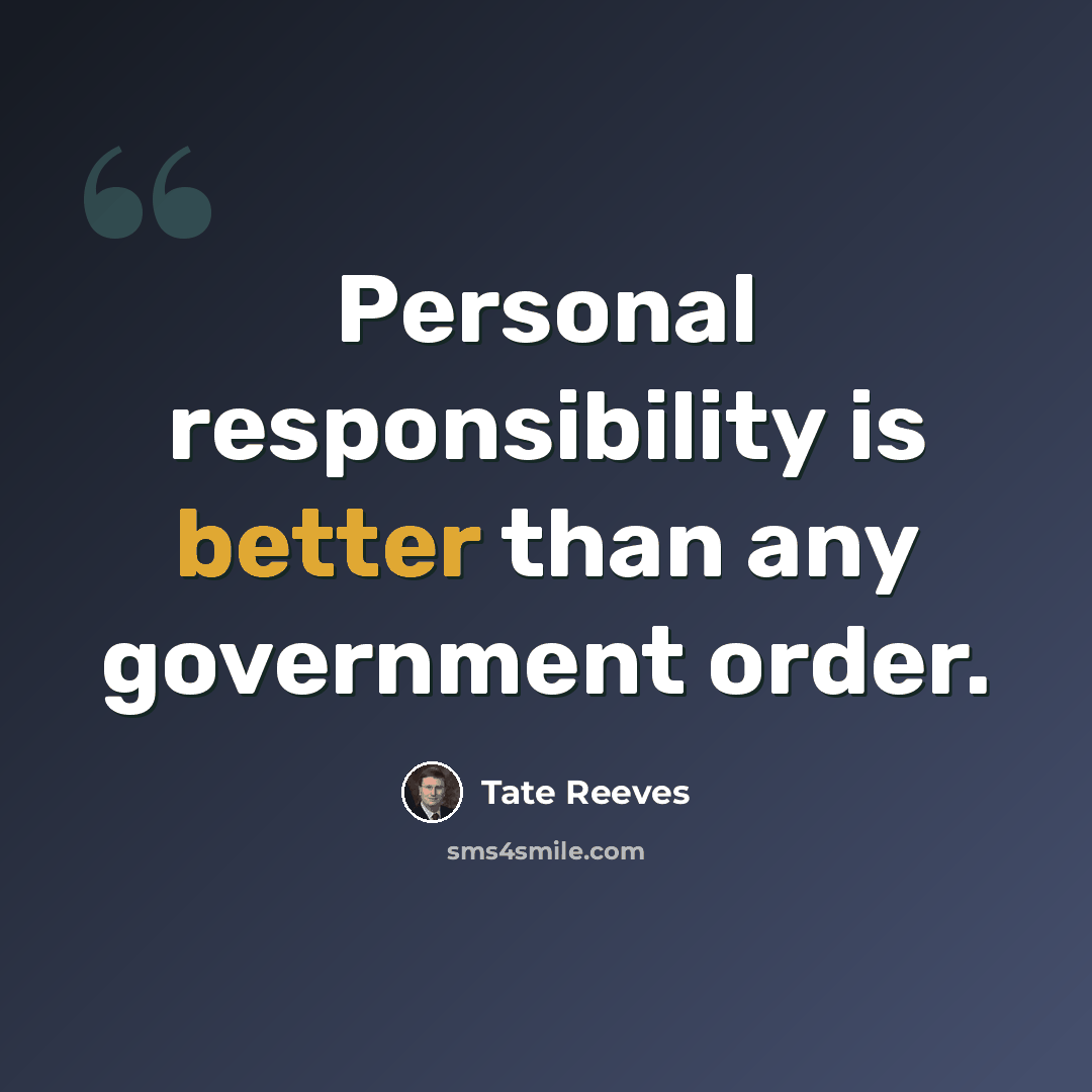 “Personal responsibility is better than any government order.” quote by Tate Reeves