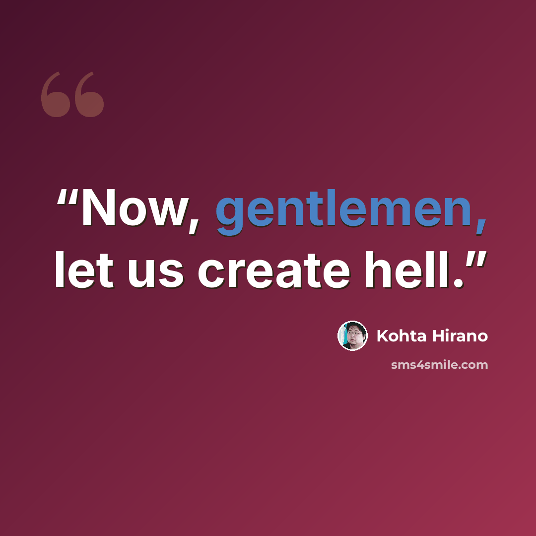 “Now, gentlemen, let us create hell.” quote by Kohta Hirano