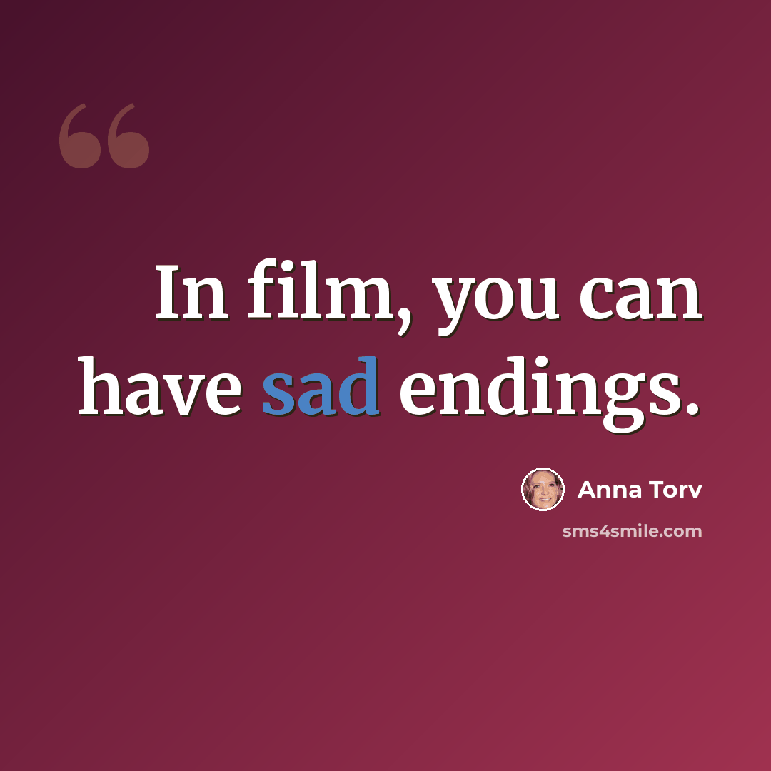 “In film, you can have sad endings.” quote by Anna Torv