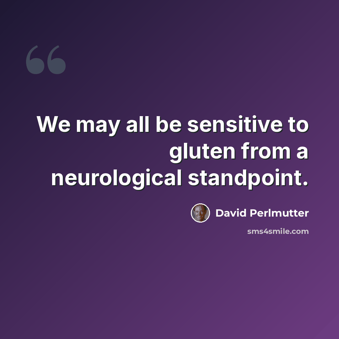 “We may all be sensitive to gluten from a neurological standpoint.” quote by David Perlmutter