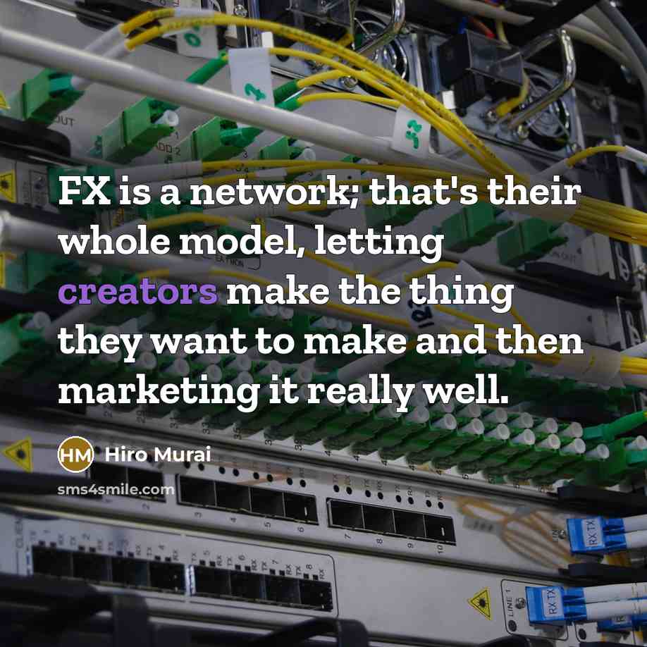 “FX is a network; that's their whole model, letting creators make the thing they want to make and then marketing it really well.” quote by Hiro Murai