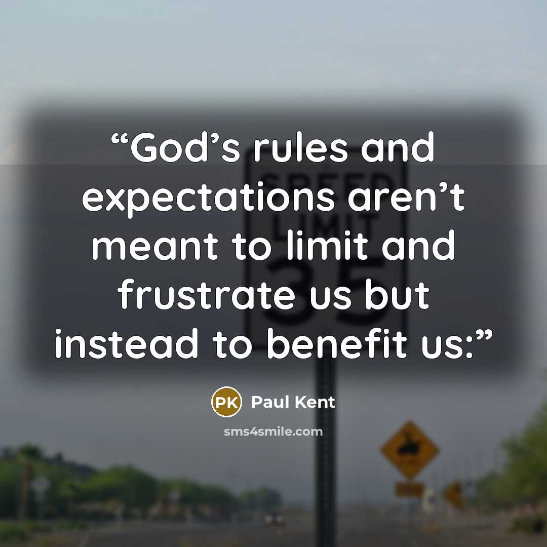 “God’s rules and expectations aren’t meant to limit and frustrate us but instead to benefit us:” quote by Paul Kent