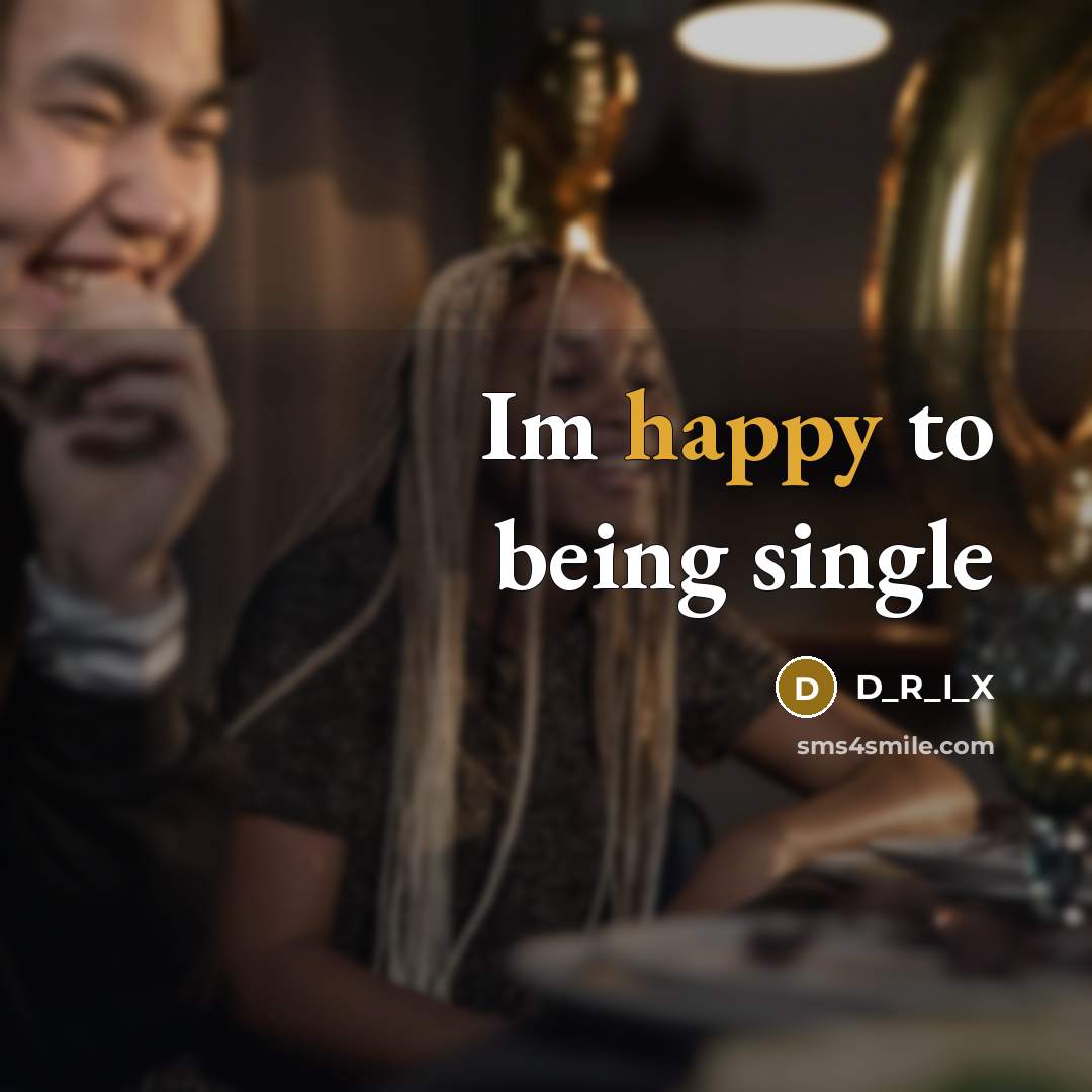 “Im happy to being single” quote by D_R_I_X