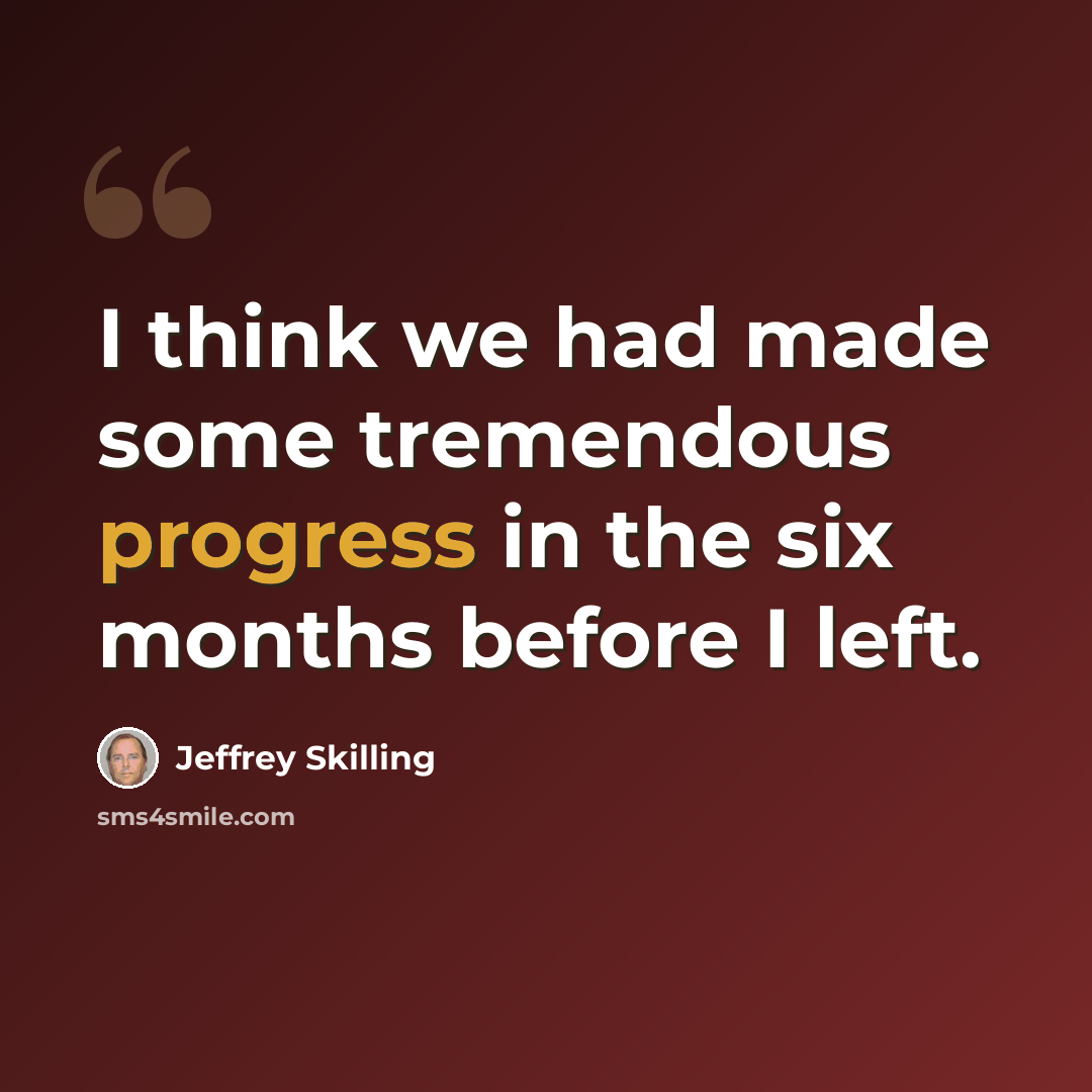 “I think we had made some tremendous progress in the six months before I left.” quote by Jeffrey Skilling