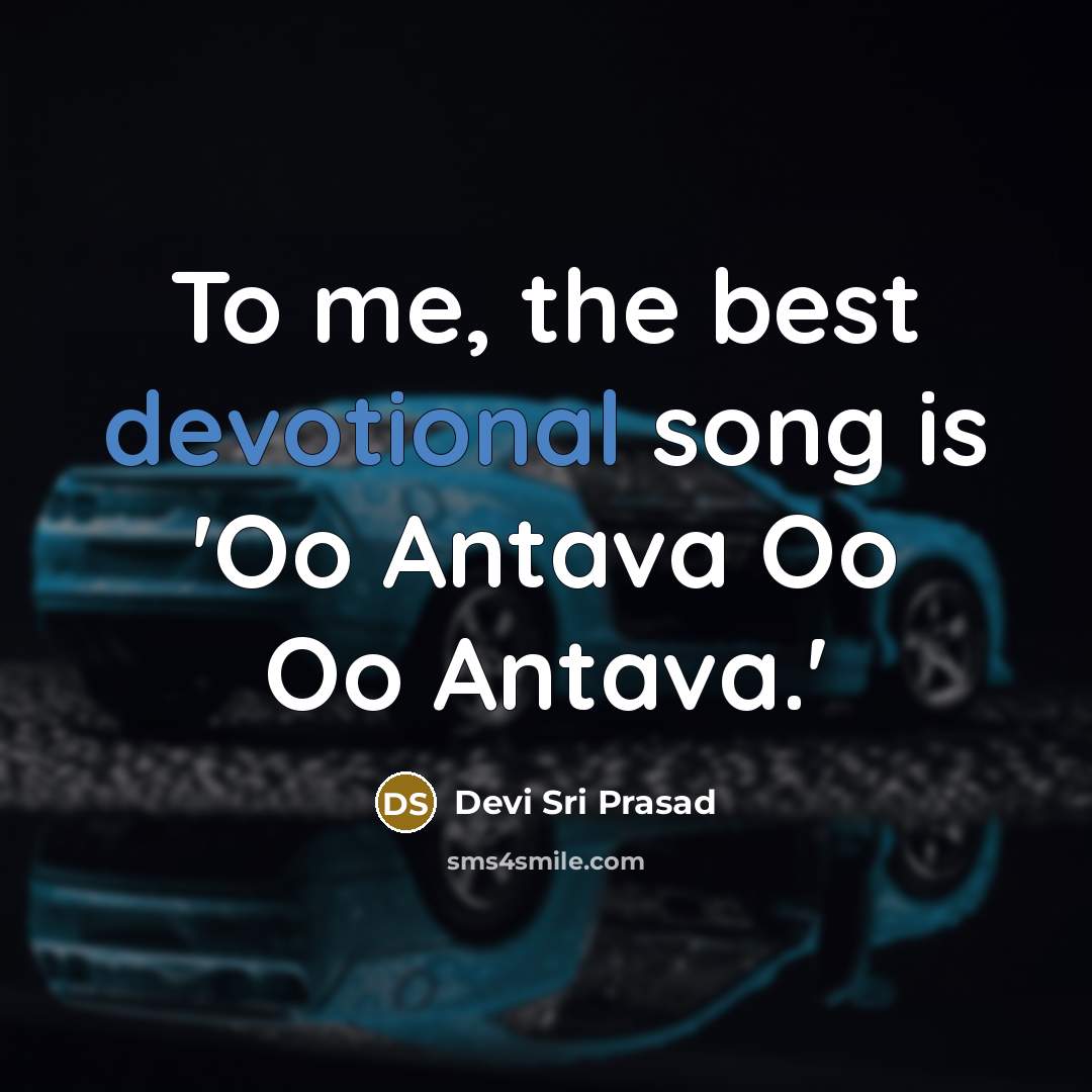 “To me, the best devotional song is 'Oo Antava Oo Oo Antava.'” quote by Devi Sri Prasad
