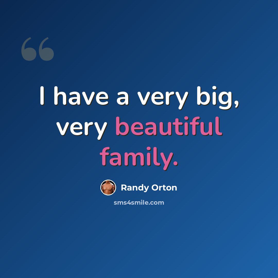 “I have a very big, very beautiful family.” quote by Randy Orton