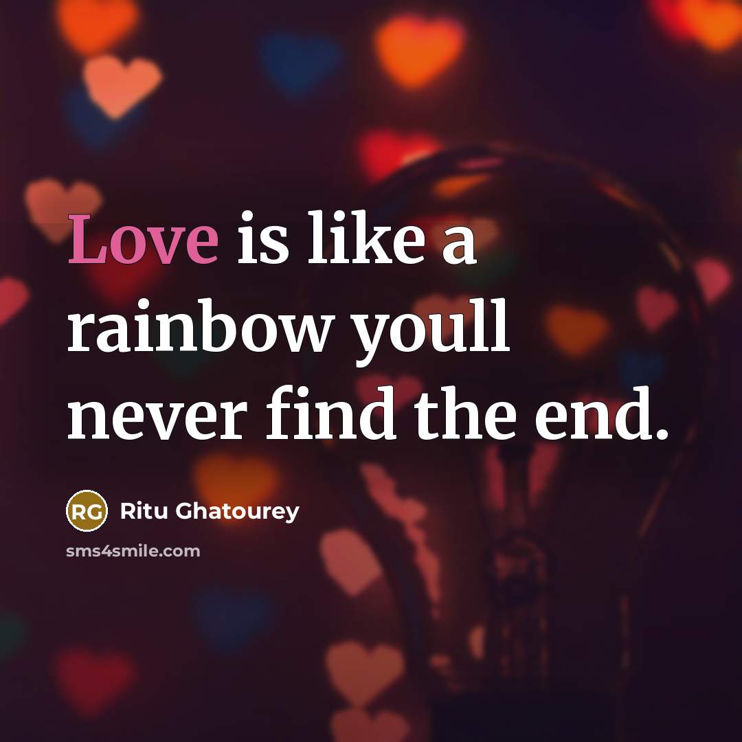 “Love is like a rainbow youll never find the end.” quote by Ritu Ghatourey