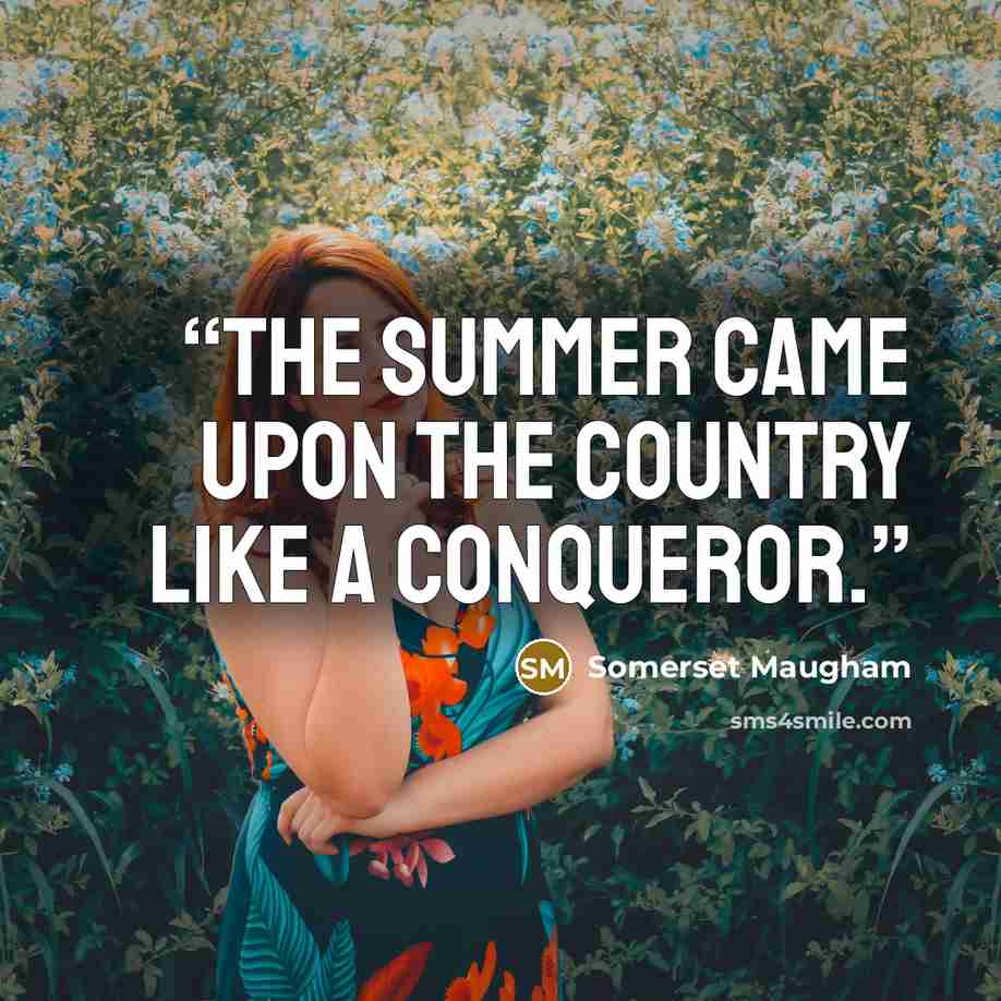 “The summer came upon the country like a conqueror.” quote by Somerset Maugham