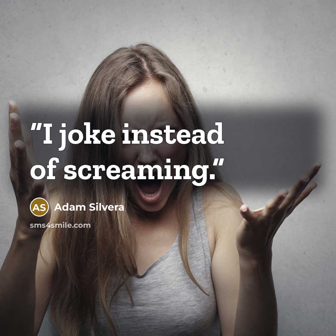 “I joke instead of screaming.” quote by Adam Silvera
