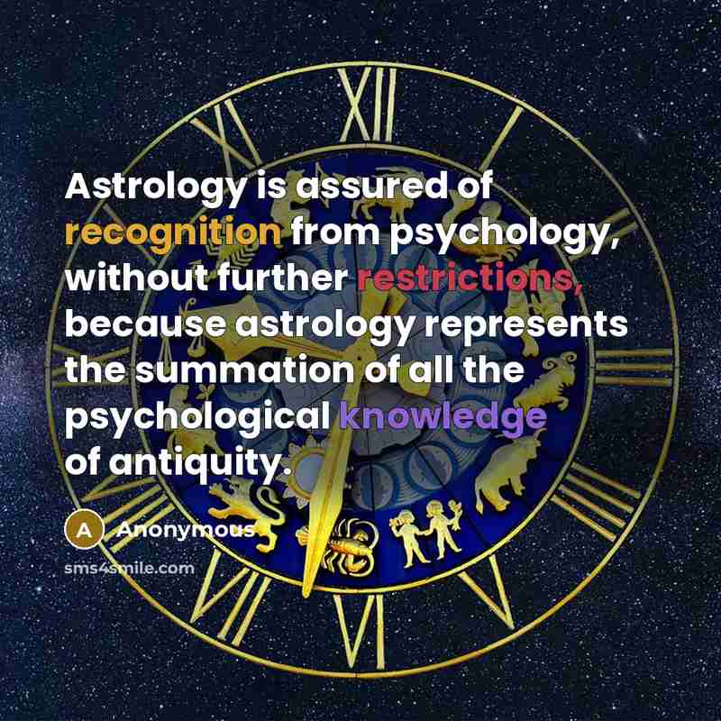 “Astrology is assured of recognition from psychology, without further restrictions, because astrology represents the summation of all the psychological knowledge of antiquity.” quote by Anonymous