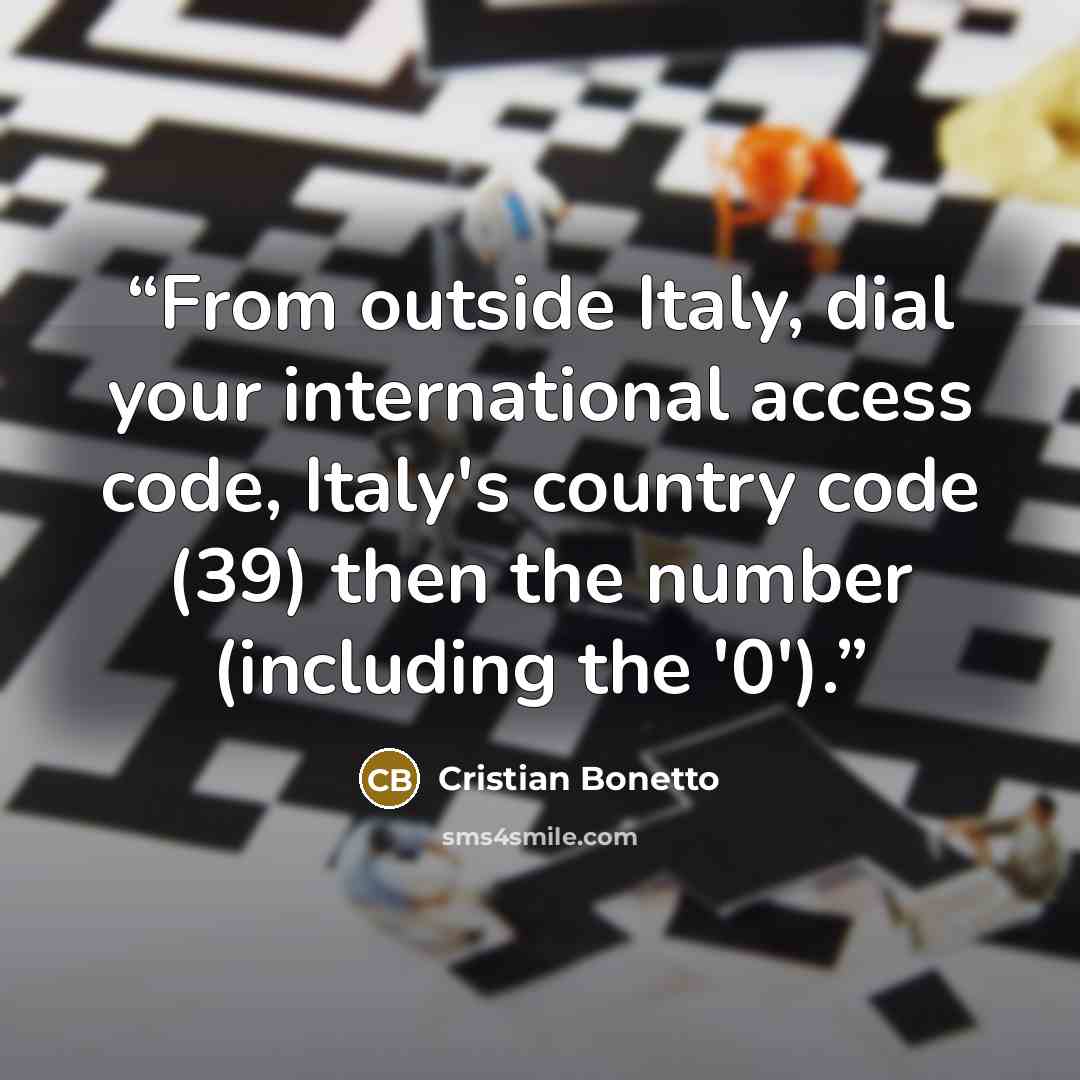 “From outside Italy, dial your international access code, Italy's country code (39) then the number (including the '0').” quote by Cristian Bonetto