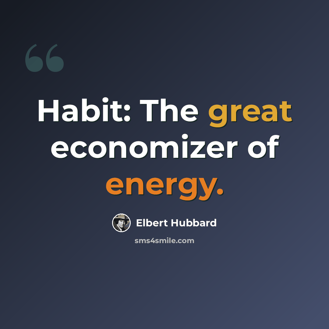 “Habit: The great economizer of energy.” quote by Elbert Hubbard