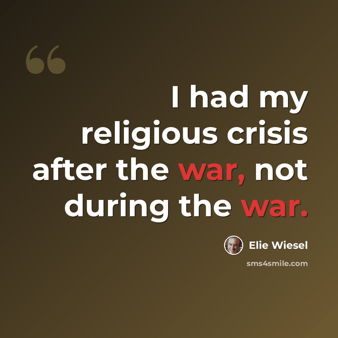 “I had my religious crisis after the war, not during the war.” quote by Elie Wiesel
