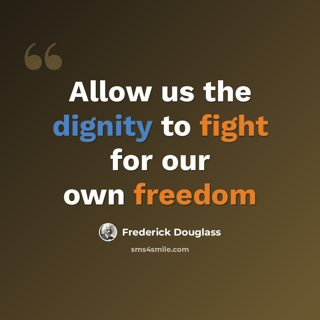 “Allow us the dignity to fight for our own freedom” quote by Frederick Douglass