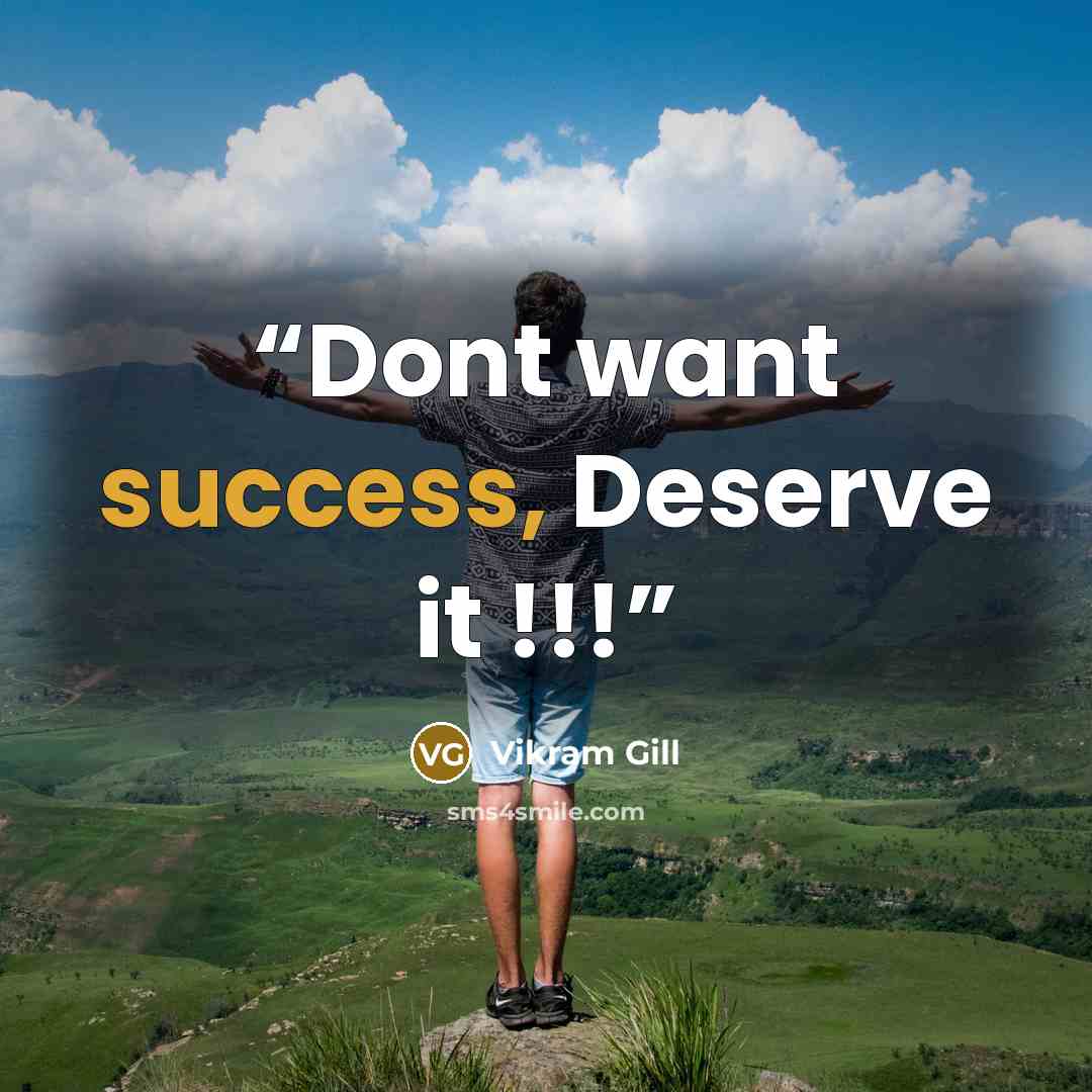 “Dont want success, Deserve it !!!” quote by Vikram Gill