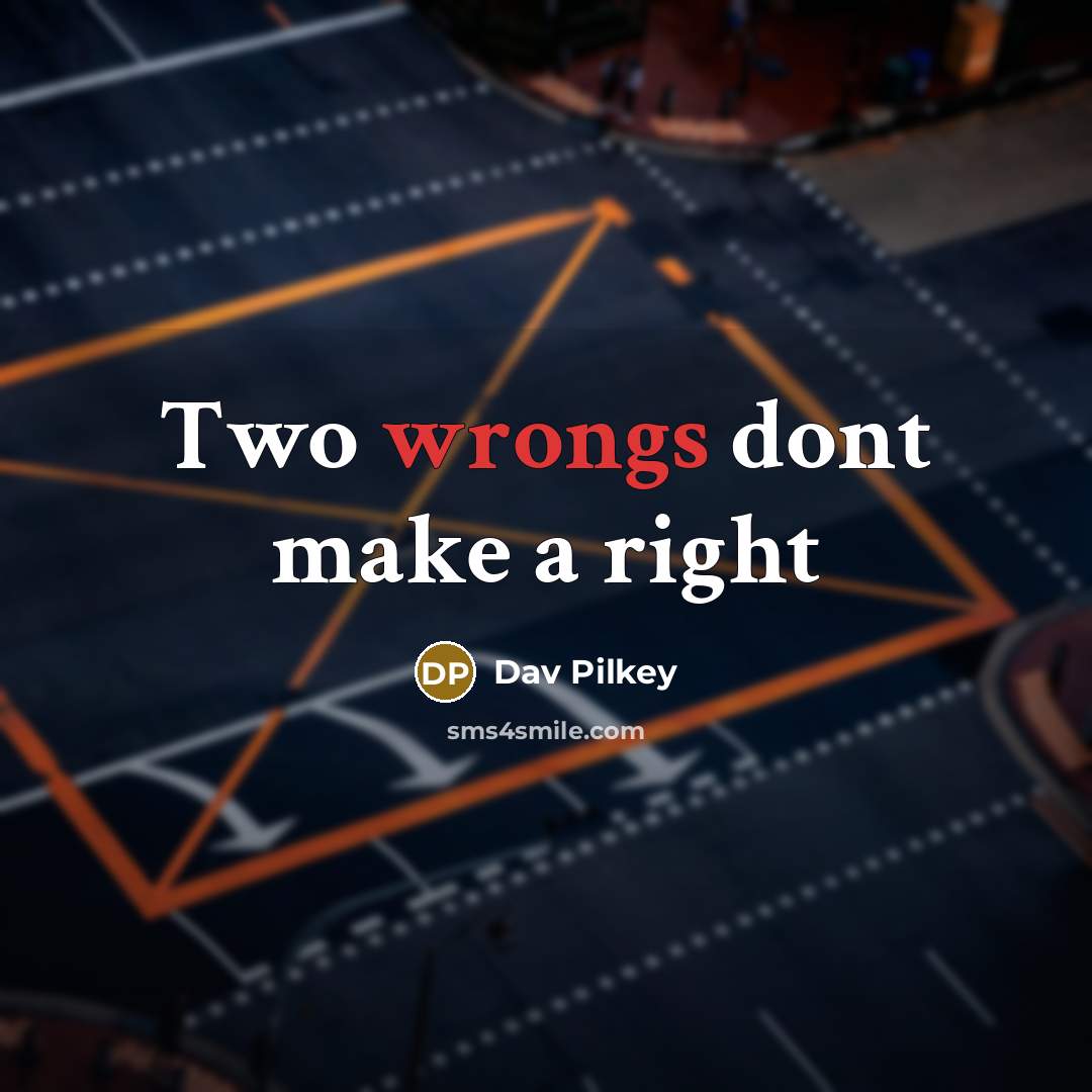 “Two wrongs dont make a right” quote by Dav Pilkey