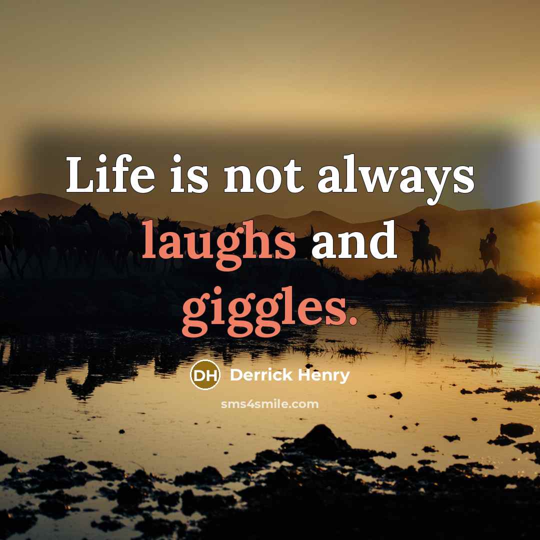 “Life is not always laughs and giggles.” quote by Derrick Henry
