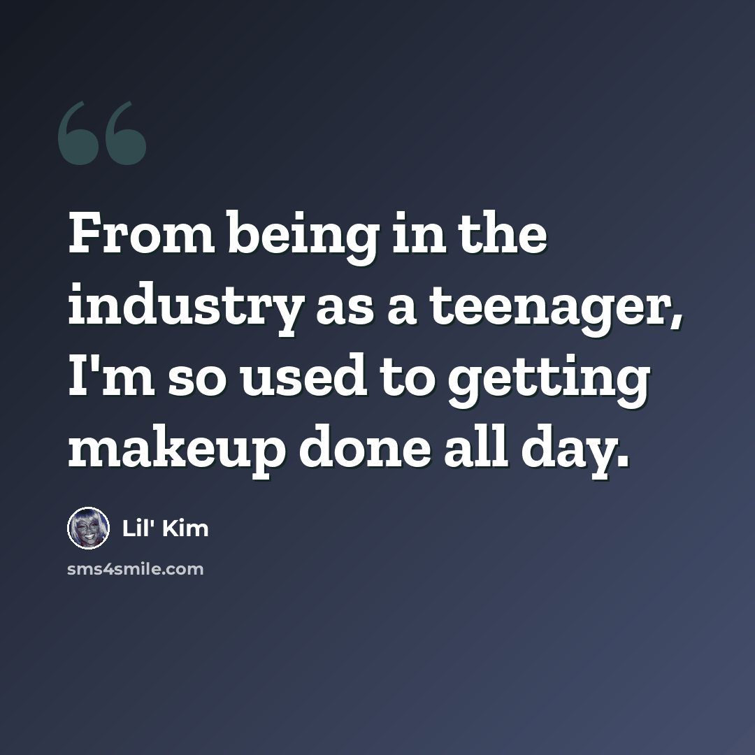 “From being in the industry as a teenager, I'm so used to getting makeup done all day.” quote by Lil' Kim