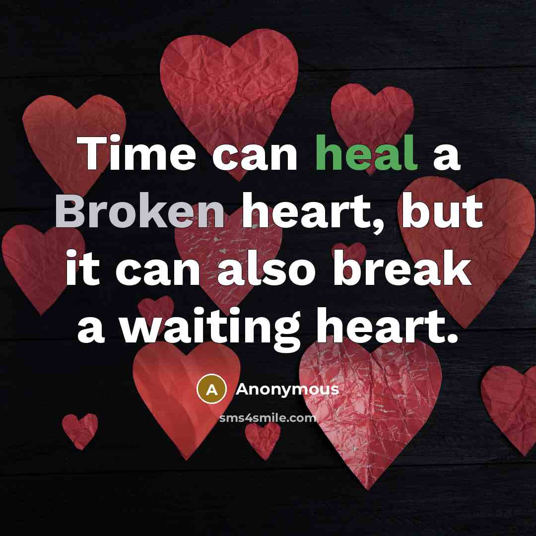“Time can heal a Broken heart, but it can also break a waiting heart.” quote by Anonymous