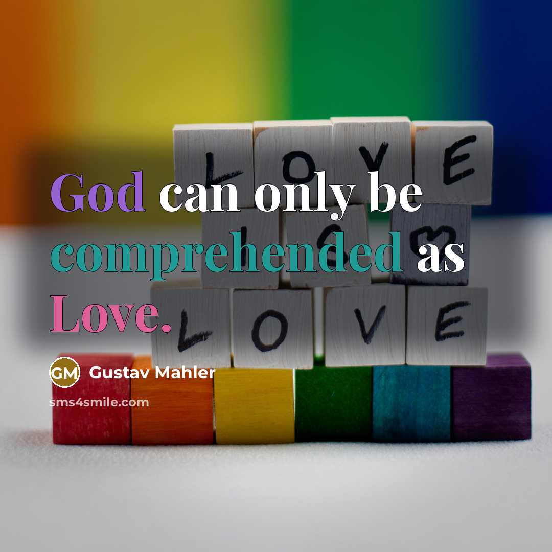 “God can only be comprehended as Love.” quote by Gustav Mahler