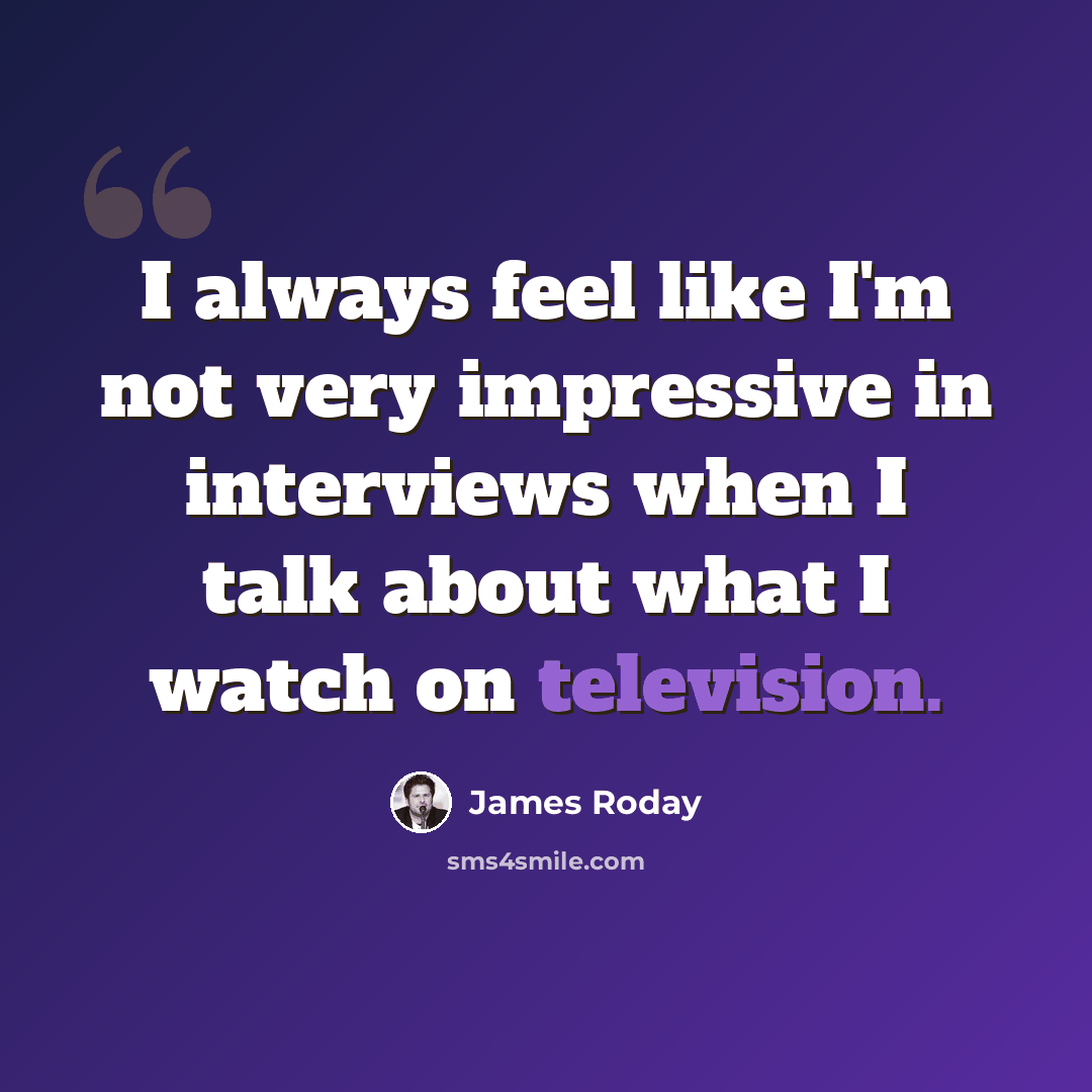 “I always feel like I'm not very impressive in interviews when I talk about what I watch on television.” quote by James Roday