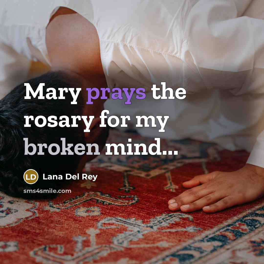 “Mary prays the rosary for my broken mind...” quote by Lana Del Rey