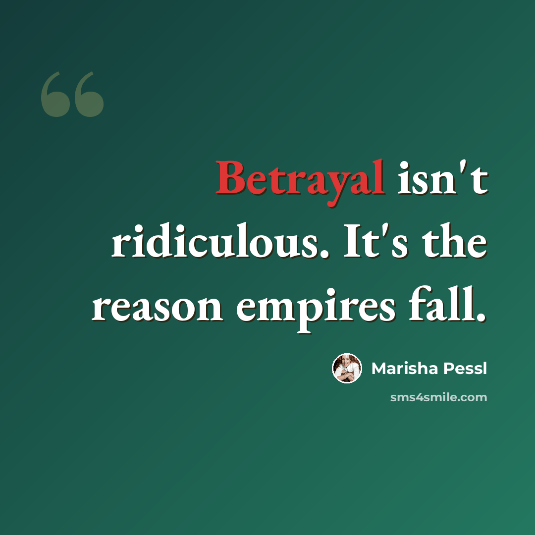 “Betrayal isn't ridiculous. It's the reason empires fall.” quote by Marisha Pessl