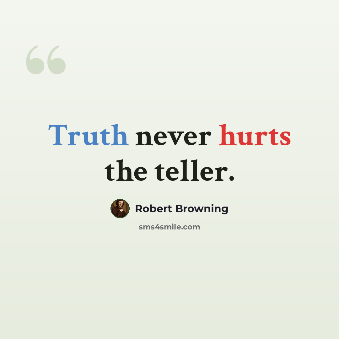 “Truth never hurts the teller.” quote by Robert Browning