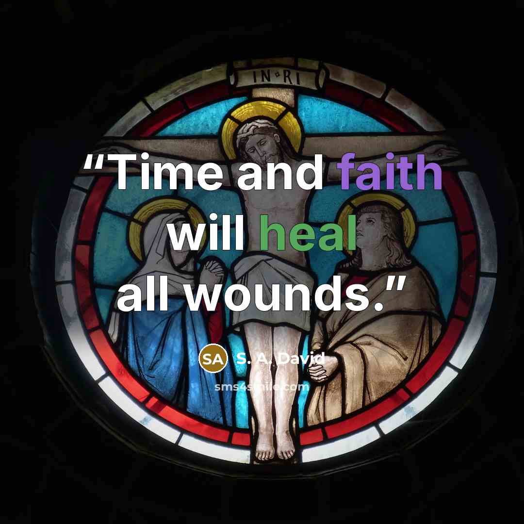 “Time and faith will heal all wounds.” quote by S. A. David
