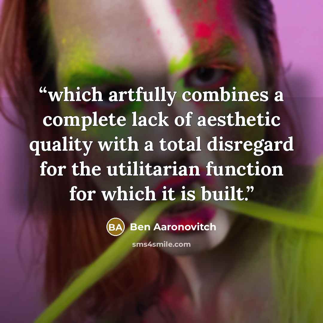“which artfully combines a complete lack of aesthetic quality with a total disregard for the utilitarian function for which it is built.” quote by Ben Aaronovitch