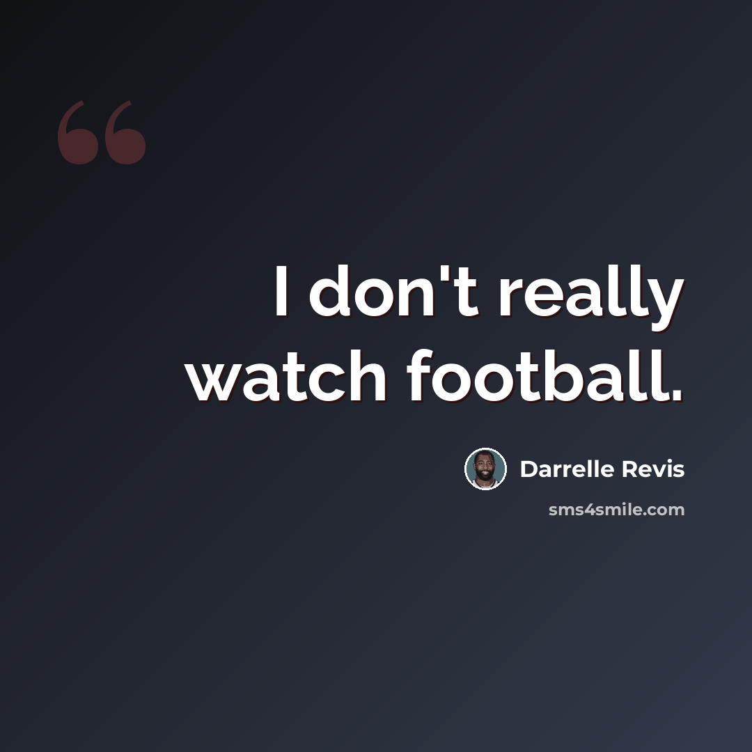 “I don't really watch football.” quote by Darrelle Revis