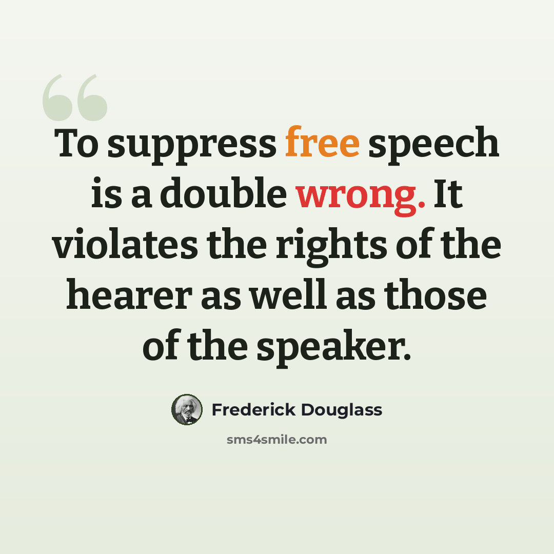 “To suppress free speech is a double wrong. It violates the rights of the hearer as well as those of the speaker.” quote by Frederick Douglass