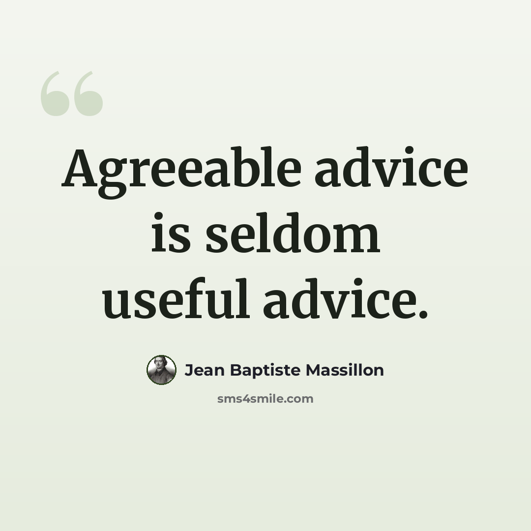 “Agreeable advice is seldom useful advice.” quote by Jean Baptiste Massillon