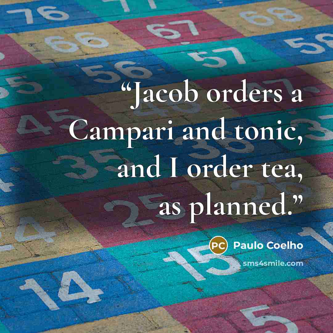 “Jacob orders a Campari and tonic, and I order tea, as planned.” quote by Paulo Coelho