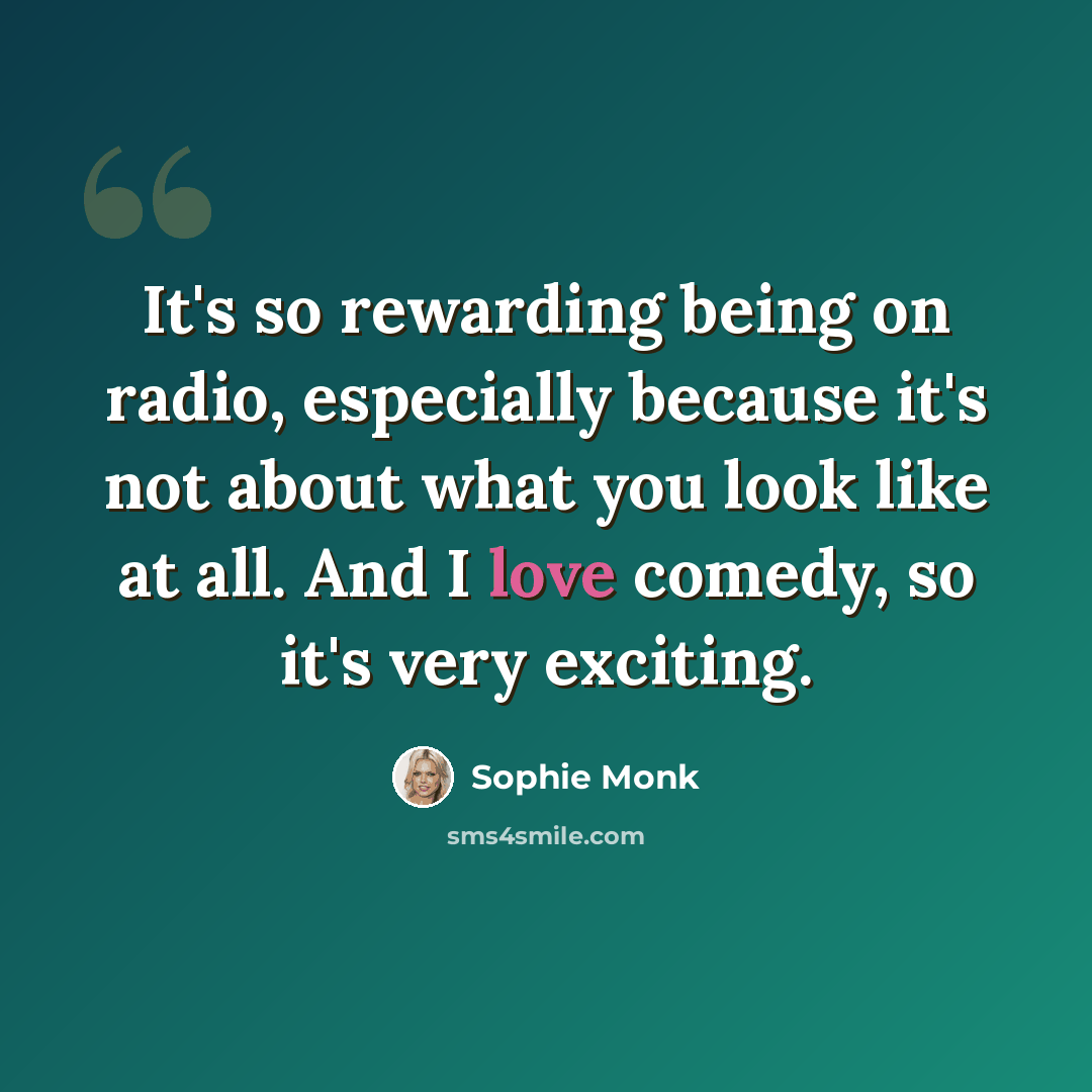 “It's so rewarding being on radio, especially because it's not about what you look like at all. And I love comedy, so it's very exciting.” quote by Sophie Monk