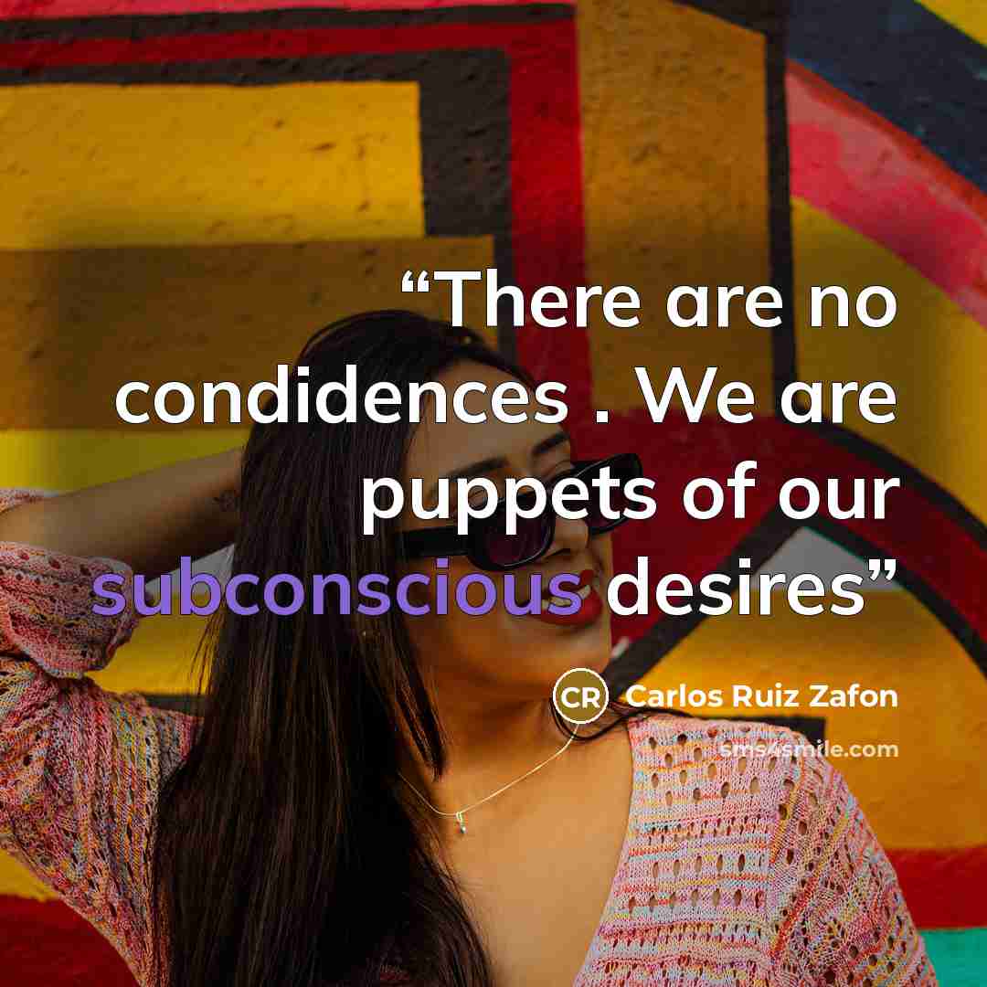“There are no condidences . We are puppets of our subconscious desires” quote by Carlos Ruiz Zafón