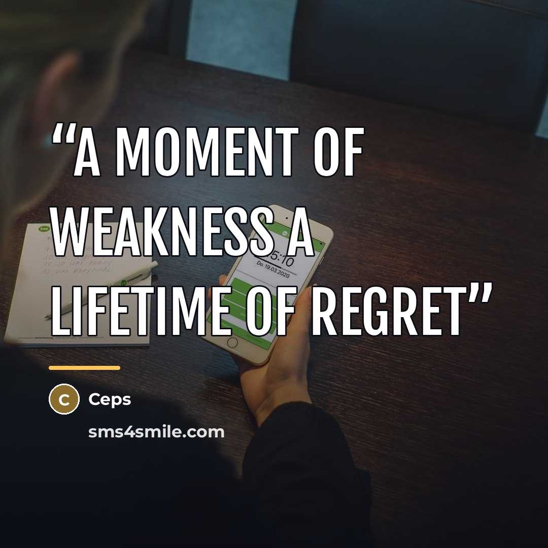 “A moment of weakness a lifetime of regret” quote by Ceps