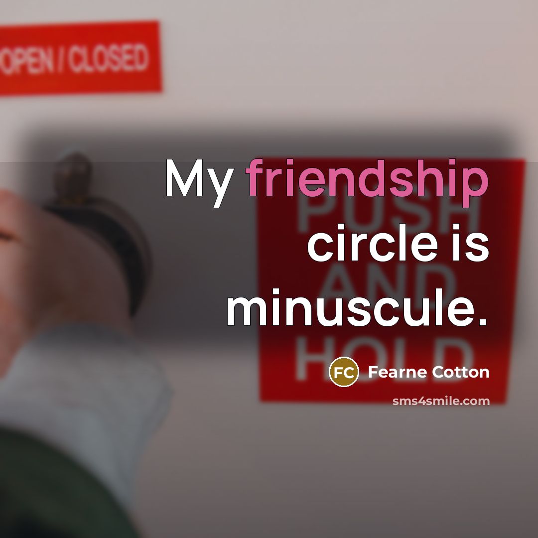 “My friendship circle is minuscule.” quote by Fearne Cotton