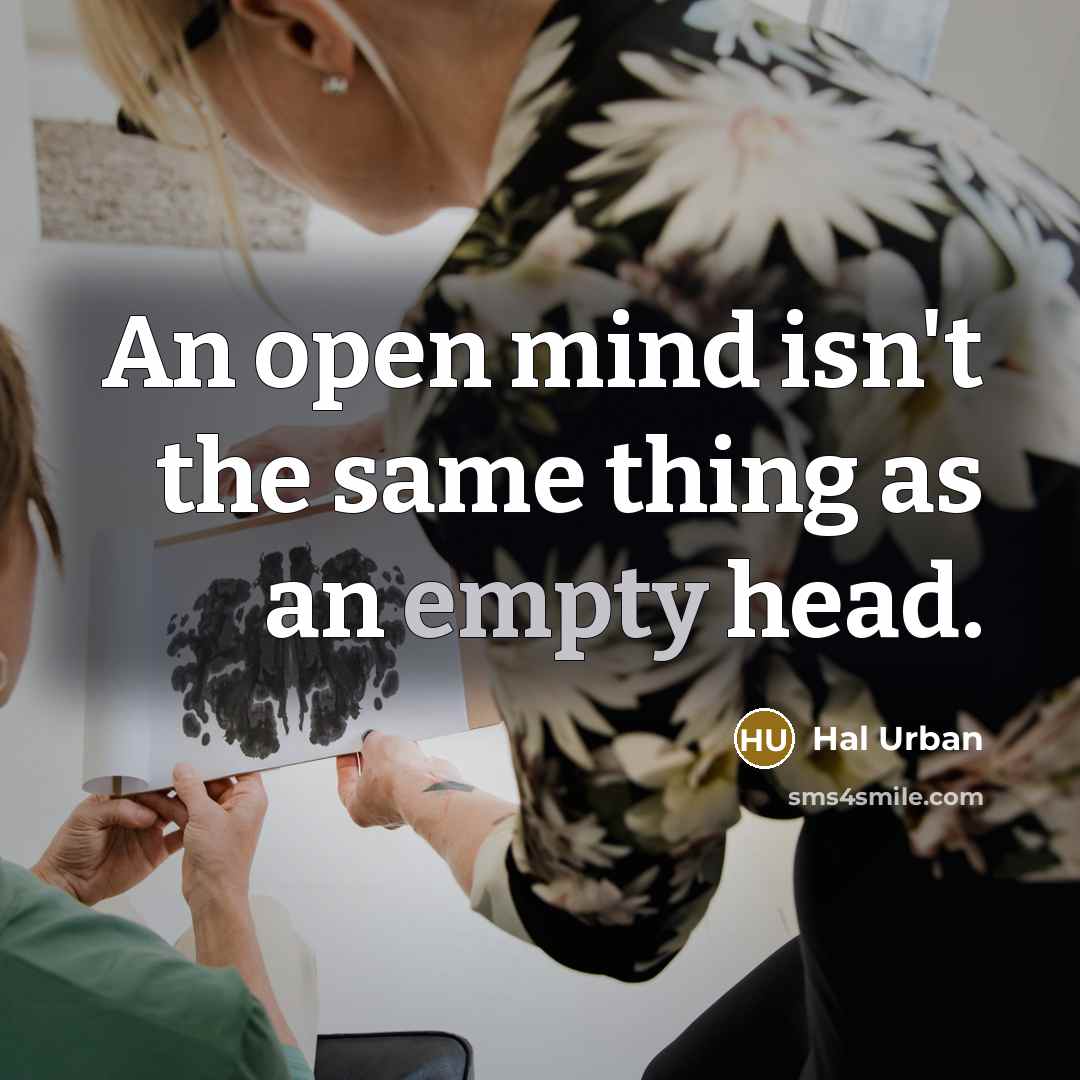 “An open mind isn't the same thing as an empty head.” quote by Hal Urban