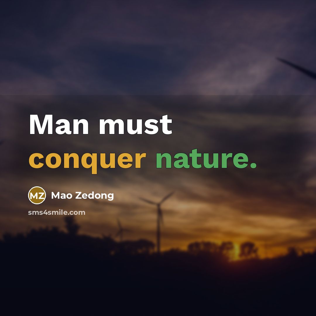 “Man must conquer nature.” quote by Mao Zedong