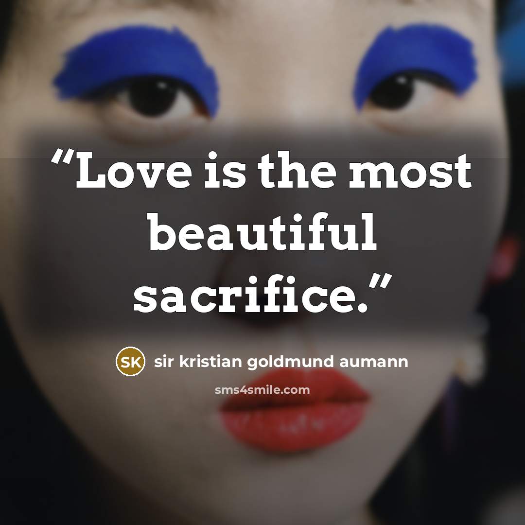 “Love is the most beautiful sacrifice.” quote by sir kristian goldmund aumann