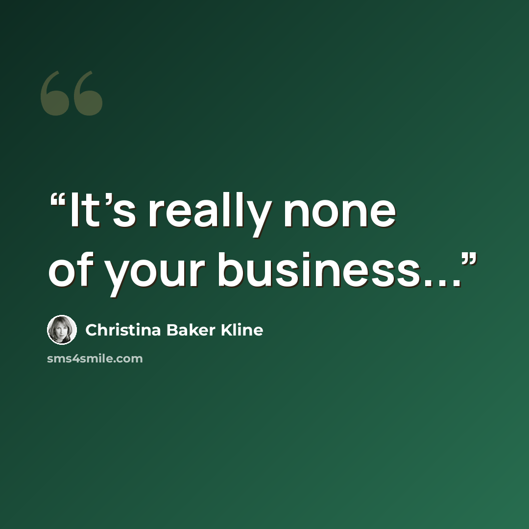 “It's really none of your business...” quote by Christina Baker Kline